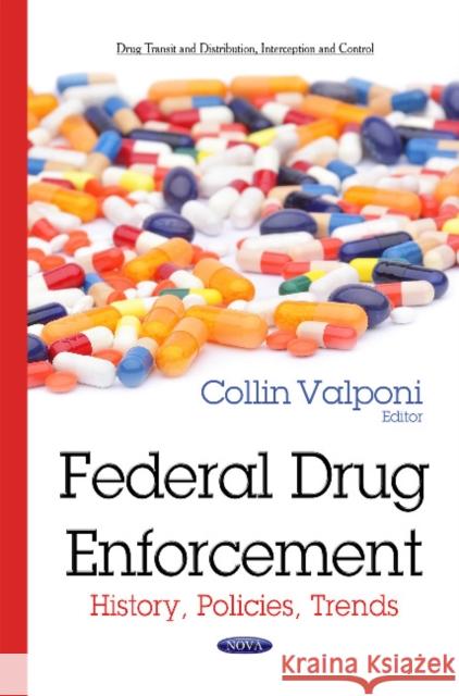 Federal Drug Enforcement: History, Policies, Trends Collin Valponi 9781634637862 Nova Science Publishers Inc - książka