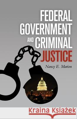 Federal Government and Criminal Justice Nancy E. Marion 9780230110151 Palgrave MacMillan - książka