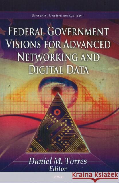 Federal Government Visions For Advanced Networking & Digital Data Daniel M Torres 9781612095585 Nova Science Publishers Inc - książka