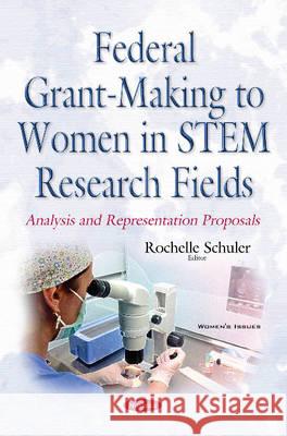 Federal Grant-Making to Women in STEM Research Fields: Analysis & Representation Proposals Rochelle Schuler 9781634856799 Nova Science Publishers Inc - książka