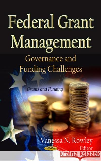 Federal Grant Management: Governance & Funding Challenges Vanessa N Rowley 9781621001850 Nova Science Publishers Inc - książka