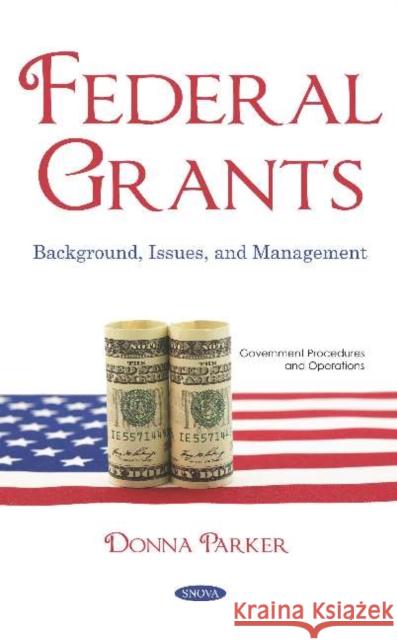Federal Grants: Background, Issues, and Management Donna Parker   9781536155211 Nova Science Publishers Inc - książka