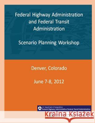Federal Highway Administration and Federal Transit Administration: Scenario Planning Workshop Federal Highway Administration and Feder 9781493623013 Createspace - książka