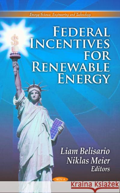 Federal Incentives for Renewable Energy Liam Belisario, Niklas Meier 9781613249468 Nova Science Publishers Inc - książka