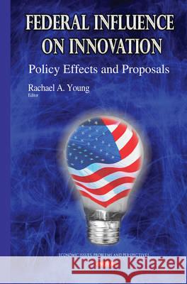 Federal Influence on Innovation: Policy Effects & Proposals Rachael A Young 9781634636278 Nova Science Publishers Inc - książka