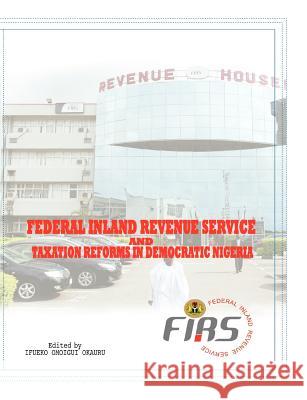 Federal Inland Revenue Service and Taxation Reforms in Democratic Nigeria Ifueko Omoigui Okauru 9789784877657 Safari Books - książka