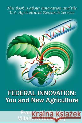 Federal Innovation: You and New Agriculture Francis W. Wolek 9781522949848 Createspace Independent Publishing Platform - książka