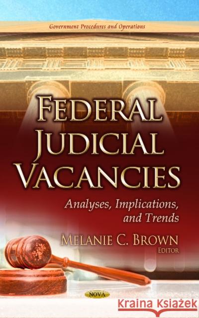 Federal Judicial Vacancies: Analyses, Implications & Trends Melanie C Brown 9781628085686 Nova Science Publishers Inc - książka