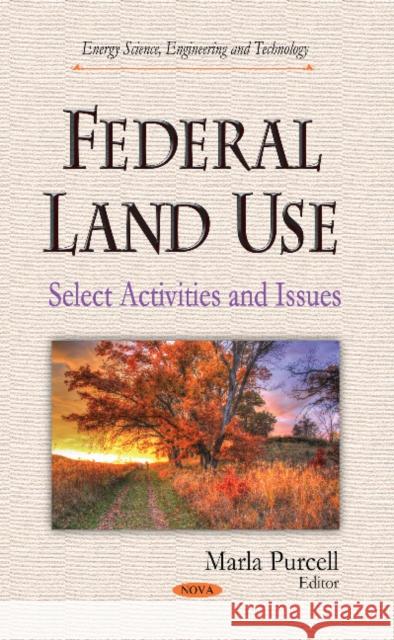 Federal Land Use: Select Activities & Issues Marla Purcell 9781631177286 Nova Science Publishers Inc - książka