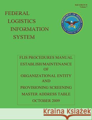 Federal Logistics Information System - FLIS Procedures Manual Establish/Maintenance of Organizational Entity and Provisioning Screening Master Address Defense, Department Of 9781484110447 Createspace - książka