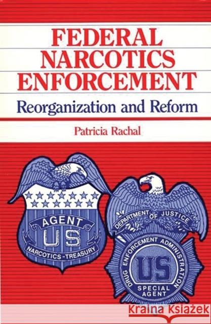 Federal Narcotics Enforcement: Reorganization and Reform Rachal, Patricia 9780865690899 Auburn House Pub. Co. - książka