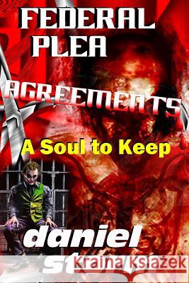 Federal Plea Agreements: A Soul to Keep Daniel Storm 9780989974448 Second Chance Publications - książka