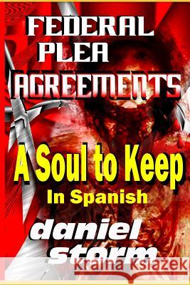 Federal Plea Agreements in Spanish: A Soul to Keep Daniel Storm 9780989974455 Second Chance Publications - książka