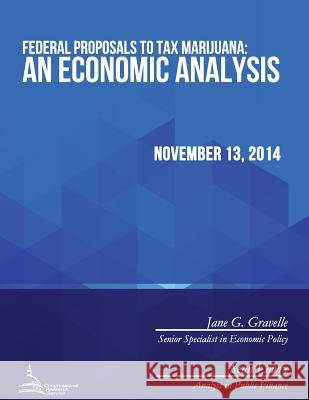 Federal Proposals to Tax Marijuana: An Economic Analysis Congressional Research Service 9781512371598 Createspace - książka