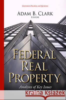 Federal Real Property: Analyses of Key Issues Adam B Clark 9781634822787 Nova Science Publishers Inc - książka