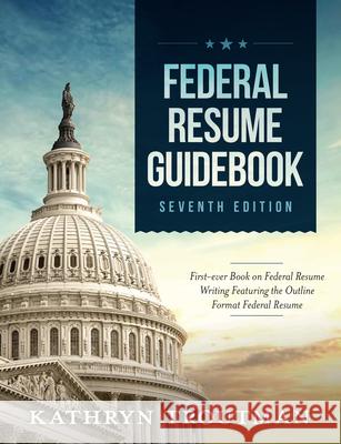 Federal Resume Guidebook: Federal Resume Writing Featuring the Outline Format Federal Resume Troutman, Kathryn K. 9781733407601 Resume Place, Inc. - książka