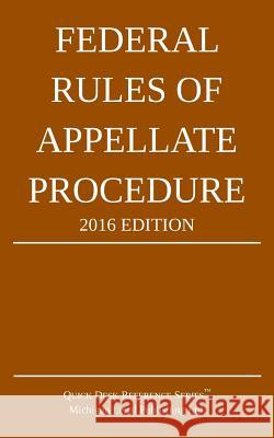 Federal Rules of Appellate Procedure; 2016 Edition Michigan Legal Publishing Ltd 9781519383754 Createspace - książka