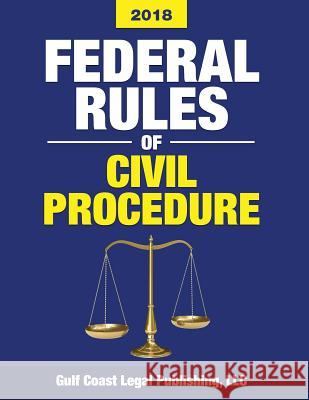 Federal Rules of Civil Procedure 2018: Complete Rules and Select Statutes LLC Gulf Coast Lega 9781979353137 Createspace Independent Publishing Platform - książka