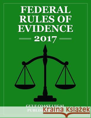 Federal Rules of Evidence 2017: Complete Rules as Revisd for 2017 Gulf Coast Lega 9781540545626 Createspace Independent Publishing Platform - książka