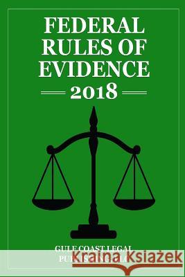 Federal Rules of Evidence 2018, Briefcase Edition LLC Gulf Coast Lega 9781979389198 Createspace Independent Publishing Platform - książka