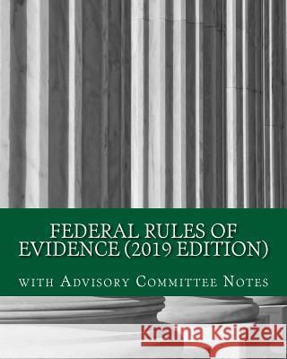 Federal Rules of Evidence (2019 Edition): with Advisory Committee Notes Hse Publishing Co 9781729843666 Createspace Independent Publishing Platform - książka