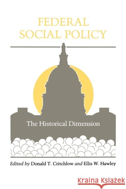 Federal Social Policy: The Historical Dimension Critchlow, Donald T. 9780271026282 Pennsylvania State University Press - książka