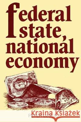 Federal State, National Economy Peter Leslie 9780802066114 University of Toronto Press, Scholarly Publis - książka