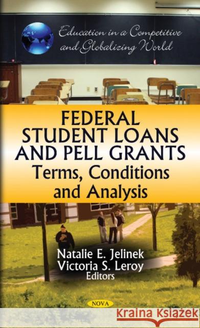 Federal Student Loans & Pell Grants: Terms, Conditions & Analysis Natalie E Jelinek, Victoria S Leroy 9781612095875 Nova Science Publishers Inc - książka