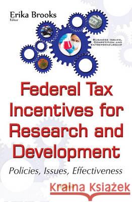 Federal Tax Incentives for Research & Development: Policies, Issues, Effectiveness Erika Brooks 9781536102307 Nova Science Publishers Inc - książka
