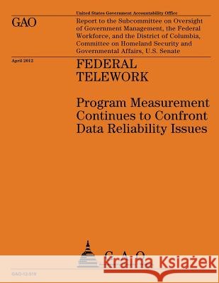 Federal Telework: Program Measurement Continues to Confront Data Reliability Issues Us Government Accountability Office 9781491298602 Createspace - książka