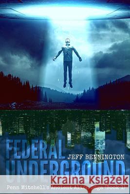 Federal Underground: Book 1: Penn Mitchell's Ancient Alien Sage Jeff Bennington 9781537647852 Createspace Independent Publishing Platform - książka