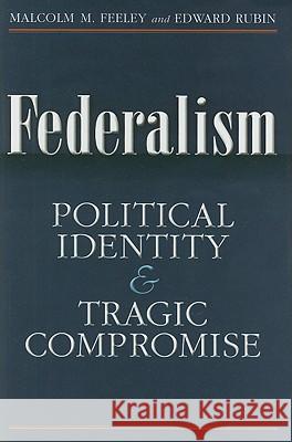 Federalism : Political Identity and Tragic Compromise Malcolm Feeley Edward Rubin 9780472116393 University of Michigan Press - książka