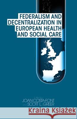 Federalism and Decentralization in European Health and Social Care J. Costa-Font S. Greer  9781349330409 Palgrave Macmillan - książka