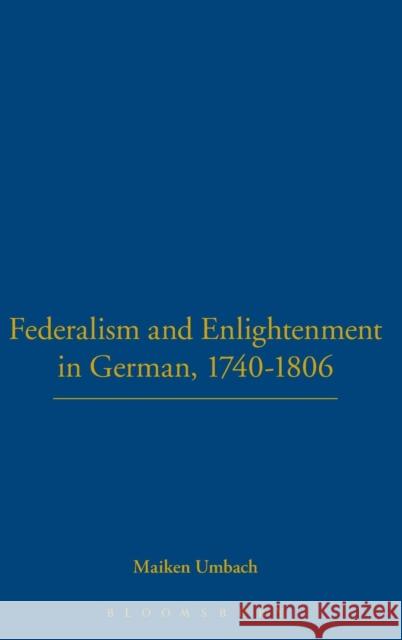 Federalism and Enlightenment in German, 1740-1806: 170-1806 Umbach, Maiken 9781852851774 Hambledon & London - książka