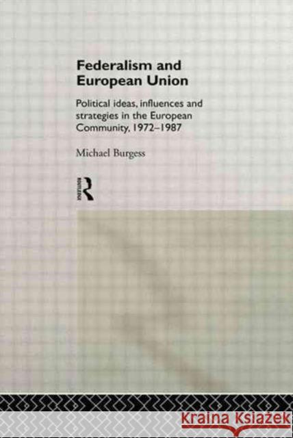 Federalism and European Union: Political Ideas, Influences, and Strategies in the European Community 1972-1986 Burgess, Michael 9780415004985 TAYLOR & FRANCIS LTD - książka