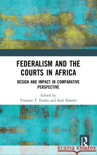 Federalism and the Courts in Africa: Design and Impact in Comparative Perspective Fessha, Yonatan T. 9780367266707 Routledge - książka