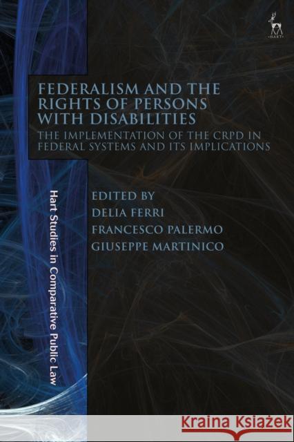 Federalism and the Rights of Persons with Disabilities: The Implementation of the Crpd in Federal Systems and Its Implications Ferri, Delia 9781509962433 Bloomsbury Publishing PLC - książka