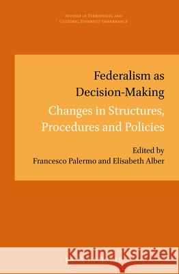 Federalism as Decision-Making: Changes in Structures, Procedures and Policies Francesco Palermo Elisabeth Alber 9789004274501 Brill - Nijhoff - książka