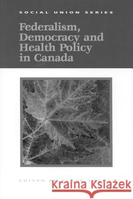 Federalism, Democracy and Health Policy in Canada: Volume 61 Duane Adams 9780889118539 Queen's University - książka