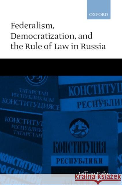 Federalism, Democratization, and the Rule of Law in Russia Jeffery Kahn Jeffrey Kahn 9780199246991 Oxford University Press - książka