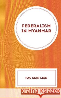Federalism in Myanmar Pau Sian Lian 9781666924657 Lexington Books - książka