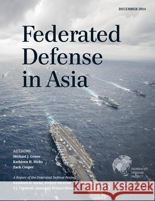 Federated Defense in Asia Michael J. Green Kathleen H. Hicks Zack Cooper 9781442240452 Center for Strategic & International Studies - książka