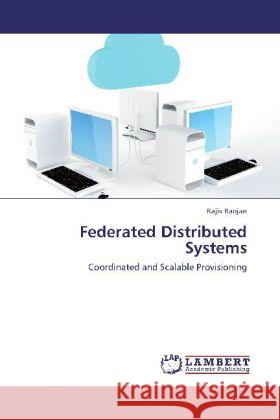 Federated Distributed Systems : Coordinated and Scalable Provisioning Ranjan, Rajiv 9783659211997 LAP Lambert Academic Publishing - książka