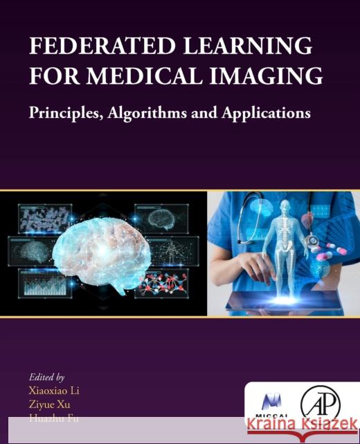 Federated Learning for Medical Imaging: Principles, Algorithms, and Applications  9780443236419 Elsevier Science Publishing Co Inc - książka