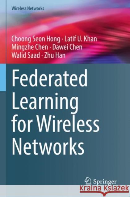 Federated Learning for Wireless Networks Choong Seon Hong Latif U. Khan Mingzhe Chen 9789811649653 Springer - książka