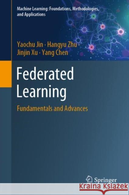 Federated Learning: Fundamentals and Advances Yaochu Jin Hangyu Zhu Jinjin Xu 9789811970825 Springer - książka