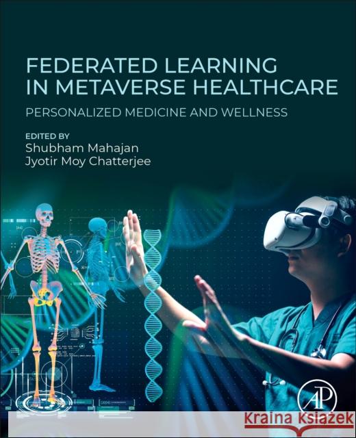 Federated Learning in Metaverse Healthcare: Personalized Medicine and Wellness Jyotir Mo Shubham Mahajan 9780443337895 Academic Press - książka