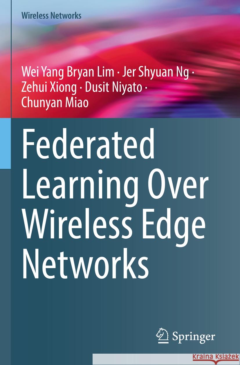 Federated Learning Over Wireless Edge Networks Wei Yang Bryan Lim, Jer Shyuan Ng, Zehui Xiong 9783031078408 Springer International Publishing - książka