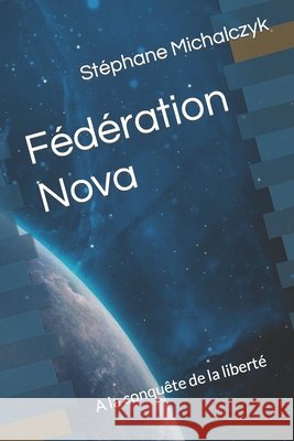 Fédération Nova: A la conquête de la liberté Michalczyk, Stephane 9798485376895 Independently Published - książka