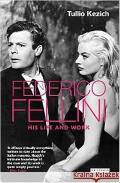 Federico Fellini: His Life and Work Tullio Kezich 9781845114251 Bloomsbury Publishing PLC - książka